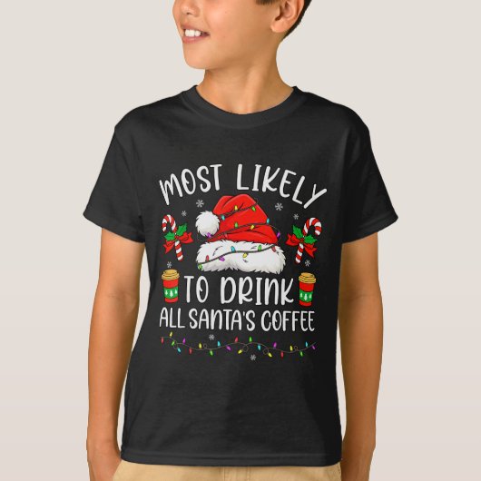 Most Likely To Drink All Santa's Coffee Christmas Tシャツ (正面)
