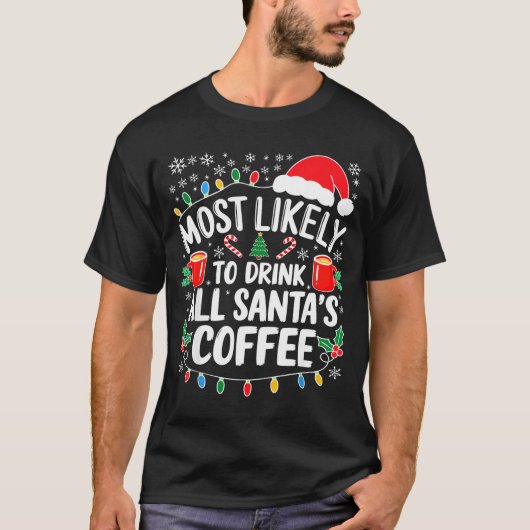 Most Likely To Drink All Santa's Coffee Shirt Chri Tシャツ (正面)