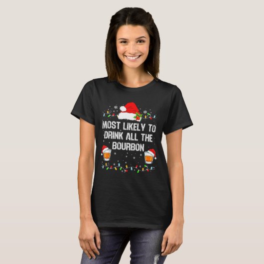 Most Likely To Drink All The Bourbon Funny Christm Tシャツ (正面フル)