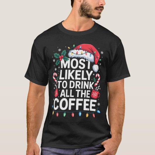 Most Likely To Drink All The Coffee Funny Christma Tシャツ (正面)