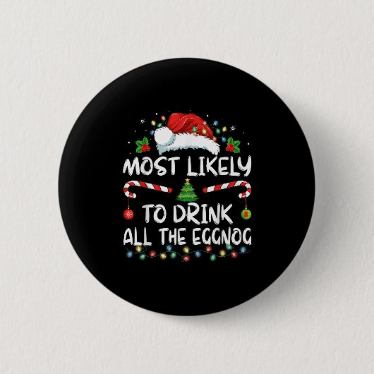Most Likely To Drink All The Eggnog Christmas Eggn 缶バッジ (正面)