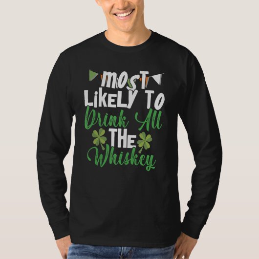 Most Likely To Drink All The Whiskey St Patrick's  Tシャツ (正面)