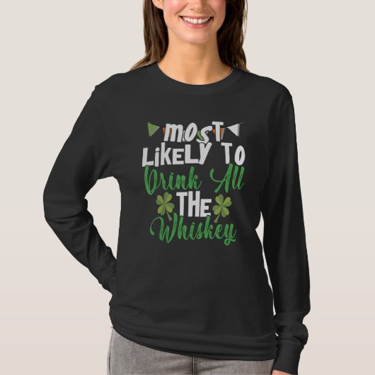 Most Likely To Drink All The Whiskey St Patrick's  Tシャツ (正面)