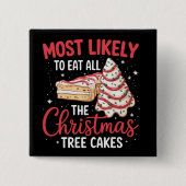 Most Likely To Eat All The Christmas Tree Cakes 缶バッジ (正面)