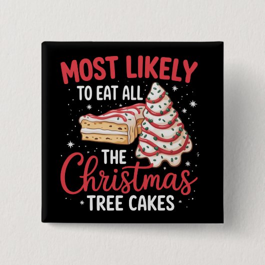 Most Likely To Eat All The Christmas Tree Cakes 缶バッジ (正面)