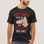 Most Likely To Eat All The Christmas Tree Cakes -  Tシャツ (正面)