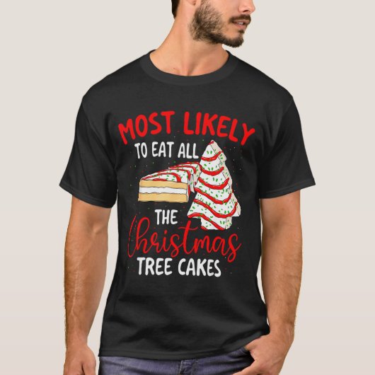 Most Likely To Eat All The Christmas Tree Cakes -  Tシャツ (正面)