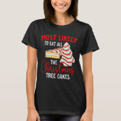 Most Likely To Eat All The Christmas Tree Cakes -  Tシャツ (正面)