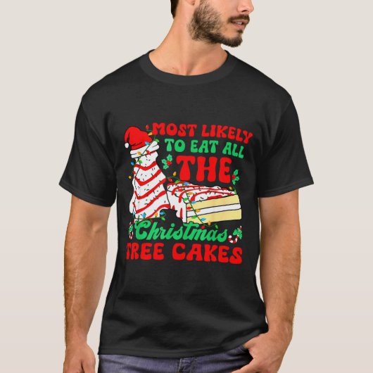 Most Likely To Eat All The Christmas Tree Cakes -  Tシャツ (正面)