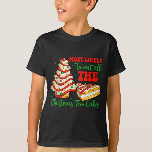Most Likely To Eat All The Christmas Tree Cakes Xm Tシャツ (正面)