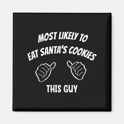 Most Likely To Eat Santa's Cookies This Guy Funny  マグネット (正面)