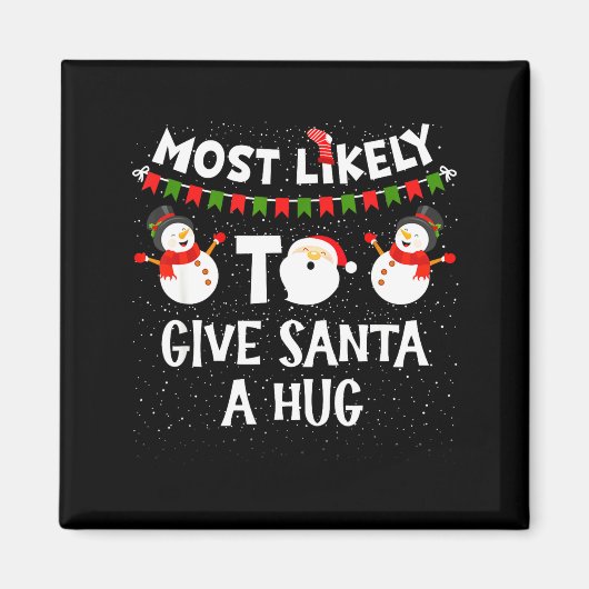 Most Likely To Give Santa A Hug Family Funny Chris マグネット (正面)