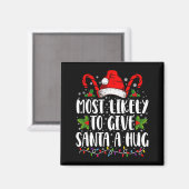 Most Likely To Give Santa A Hug Ing Family Xmas  マグネット (正面/裏面)