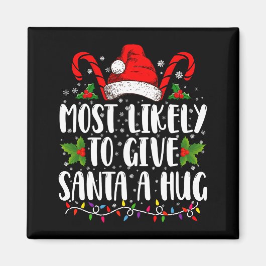 Most Likely To Give Santa A Hug Ing Family Xmas  マグネット (正面)