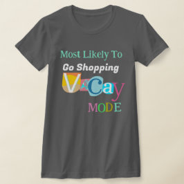 Most Likely To Go Shopping IN VACAY MODE Tシャツ