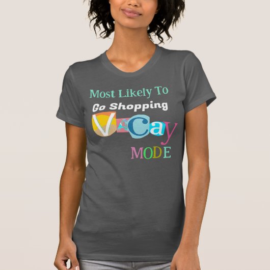 Most Likely To Go Shopping IN VACAY MODE Tシャツ (正面)