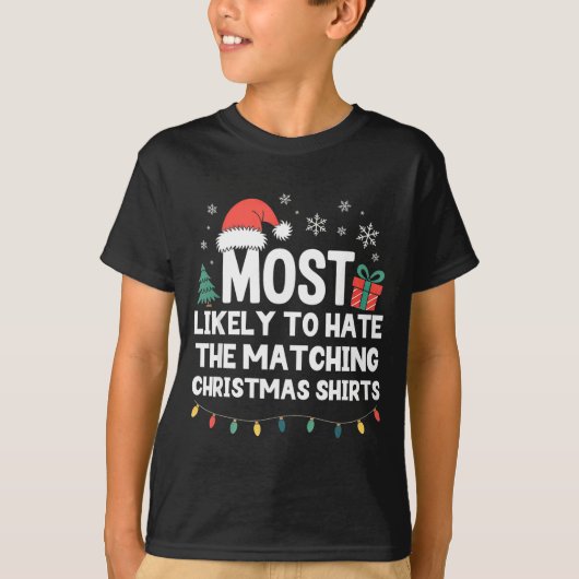 Most Likely To Hate The Matching Christmas Shirts  Tシャツ (正面)