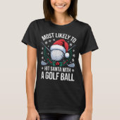 Most Likely To Hit Santa With A Golf Ball Funny Go Tシャツ (正面)