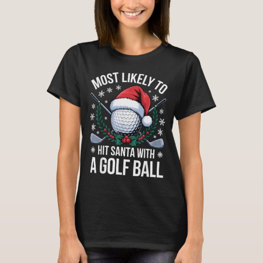 Most Likely To Hit Santa With A Golf Ball Funny Go Tシャツ (正面)