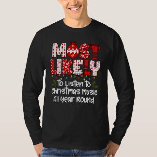 Most Likely to Listen to Christmas Music All Year  Tシャツ