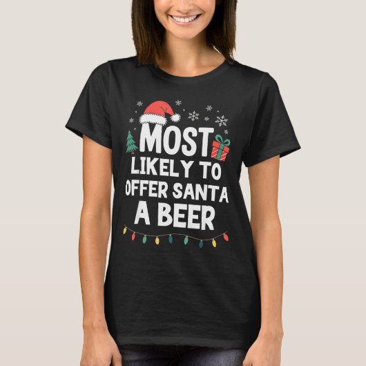Most Likely To Offer Santa A Beer Christmas Funny  Tシャツ (正面)