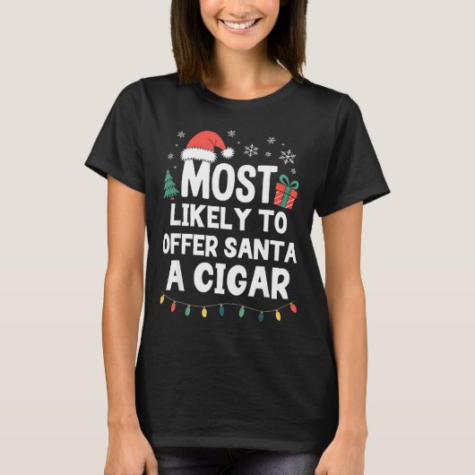 Most Likely To Offer Santa A Cigar Christmas Funny Tシャツ (正面)