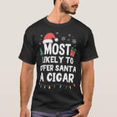 Most Likely To Offer Santa A Cigar Christmas Funny Tシャツ (正面)