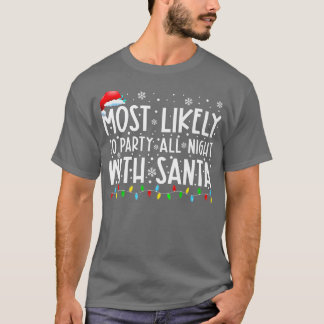 Most Likely To Party All Night With Santa Christma Tシャツ
