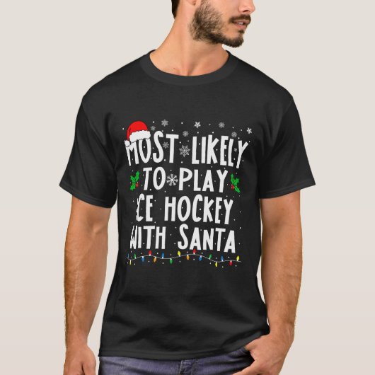 Most Likely To Play Ice Hockey With Santa Family C Tシャツ (正面)