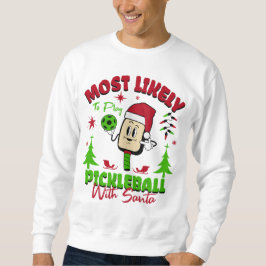 Most Likely To Play Pickleball With Santa Claus スウェットシャツ