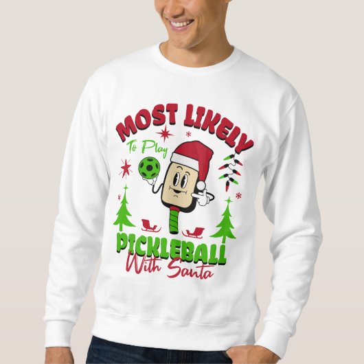 Most Likely To Play Pickleball With Santa Claus スウェットシャツ (正面)