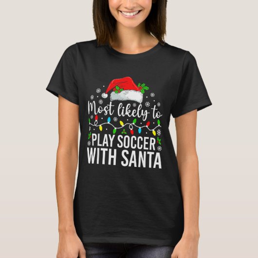 Most Likely To Play Soccer With Santa Christmas Fa Tシャツ (正面)