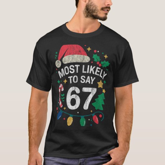 Most Likely To Say 67 Six Seven Funny 67 Christmas Tシャツ (正面)