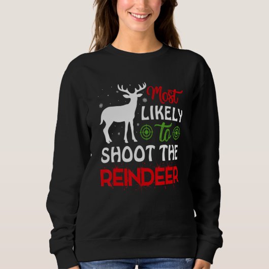Most Likely To Shoot The Reindeer Christmas Holida スウェットシャツ (正面)