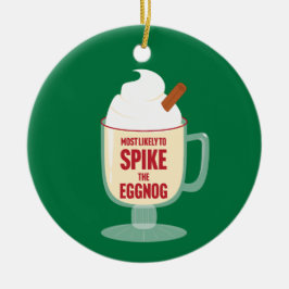 Most Likely to Spike the Eggnog セラミックオーナメント