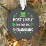 Most Likely to Start The Shenanigan オーナメント<br><div class="desc">Most Likely to Start The Shenanigan</div>