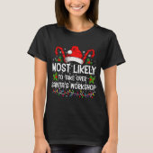 Most Likely To Take Over Santas Workshop Xmas  Tシャツ (正面)