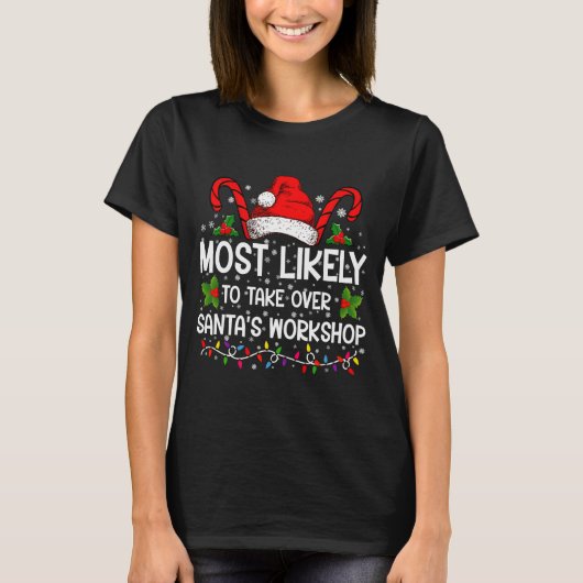 Most Likely To Take Over Santas Workshop Xmas Tシャツ (正面)