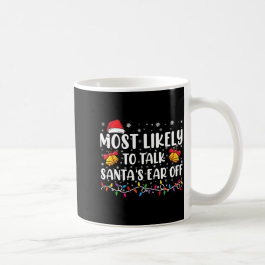 Most Likely To Talk Santas Ear Off Family Xmas  コーヒーマグカップ (右)