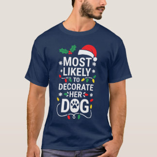 Most Likelyo Decorate Her Dog Family Christmas vin Tシャツ