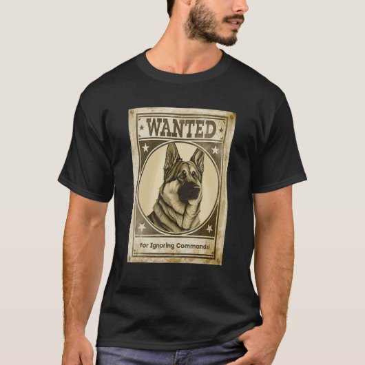 Most Wanted German Shepherd for Ignoring Commands Tシャツ (正面)
