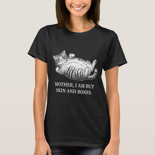 Mother I Am But Skin And Bones Cat Mom Funny Chubb Tシャツ (正面)