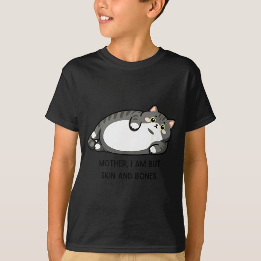 Mother, I Am But Skin And Bones Funny Cat Mom Cat  Tシャツ (正面)