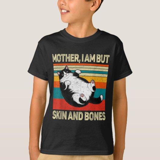 Mother I Am But Skin And Bones Funny Humor Saying  Tシャツ (正面)