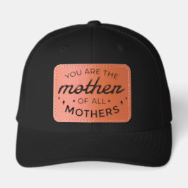 Mother of All Mothers Leather Patch Trucker Hat 