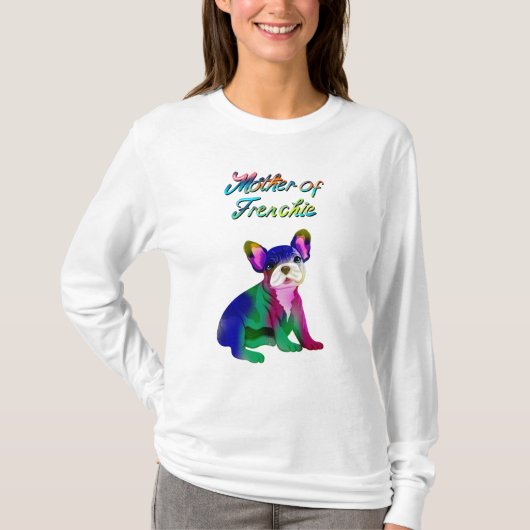 Mother Of Frenchie Spray Painted French Bulldog Tシャツ (正面)