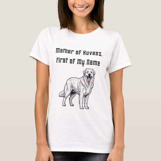 Mother of Kuvasz, First of My Name Tシャツ (正面)