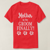 Mother Of The Groom Finally Wedding Engaged Fun Hi Tシャツ (デザイン正面)