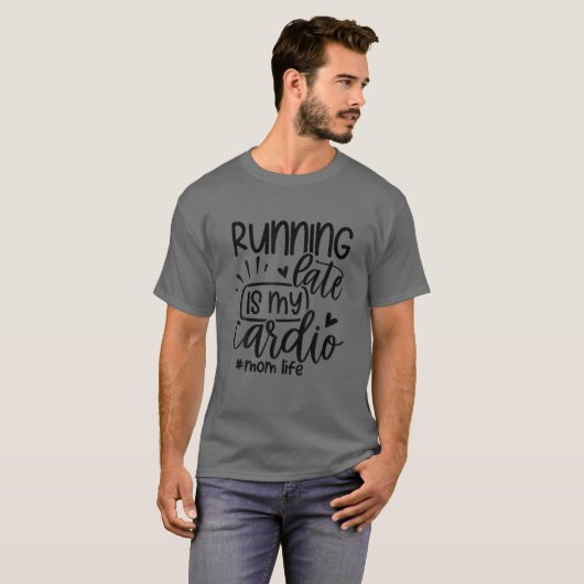 Mother ,Running Late Is My Cardio, Funny Mama Tシャツ (正面フル)