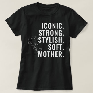 MOTHER. STYLISH. STRONG. SOFT. ICONIC. Tシャツ
